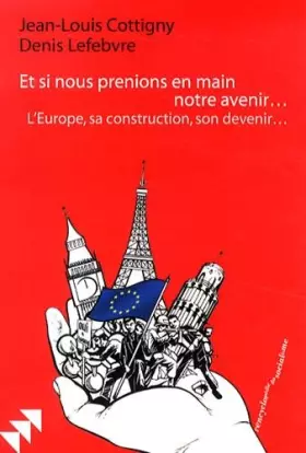 Couverture du produit · Et si nous prenions en main notre avenir...: L Europe, sa construction, son devenir...