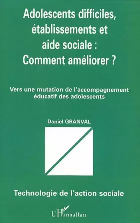 Couverture du produit · Adolescents difficiles, établissements et aide sociale : comment améliorer ? Vers une mutation de l'accompagnement éducatif des