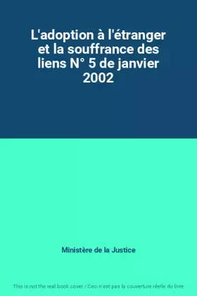 Couverture du produit · L'adoption à l'étranger et la souffrance des liens N° 5 de janvier 2002