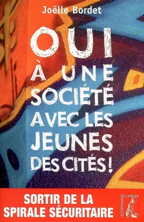 Couverture du produit · Oui à une société avec les jeunes des cités ! : Sortir de la spirale sécuritaire