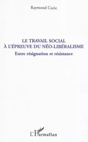Couverture du produit · Le travail social à l'épreuve du néo-libéralisme: Entre résignation et résistance