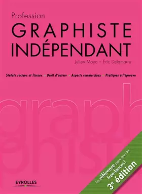 Couverture du produit · Profession graphiste indépendant : Statuts sociaux et fiscaux, Droit d'auteur, Aspects commerciaux, Pratiques à l'épreuve