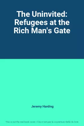 Couverture du produit · The Uninvited: Refugees at the Rich Man's Gate