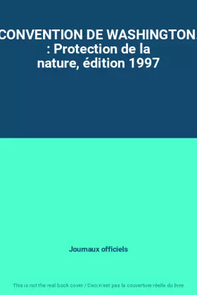 Couverture du produit · CONVENTION DE WASHINGTON. : Protection de la nature, édition 1997