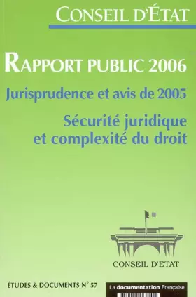 Couverture du produit · Conseil d'Etat-Rapport public 2006-Jurisprudence et avis de 2005. Sécurité juridique et complexité du droit (Etudes et Document