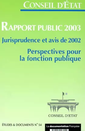 Couverture du produit · Conseil d'Etat, Rapport public 2003, Jurisprudence et avis de 2002 : Perspectives pour la fonction publique