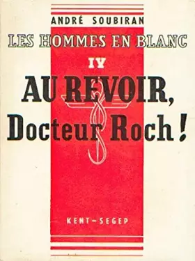 Couverture du produit · Les hommes en blanc, tome 4 : Au revoir, Docteur Roch !