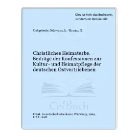 Couverture du produit · Christliches Heimaterbe. Beiträge der Konfessionen zur Kultur- und Heimatpflege der deutschen Ostvertriebenen