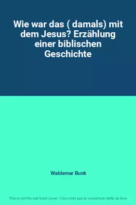 Couverture du produit · Wie war das ( damals) mit dem Jesus? Erzählung einer biblischen Geschichte