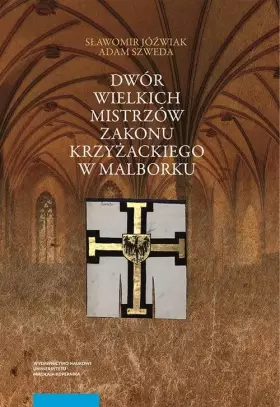 Couverture du produit · Dwór wielkich mistrzów zakonu krzyżackiego w Malborku: Siedziba i świeckie otoczenie średniowiecznego władcy zakonnego
