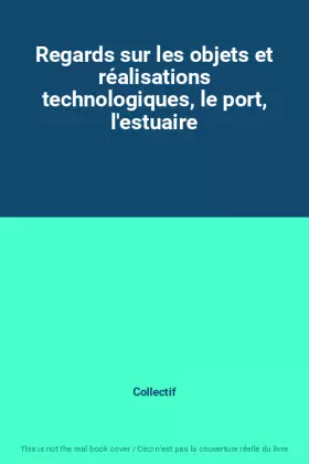 Couverture du produit · Regards sur les objets et réalisations technologiques, le port, l'estuaire