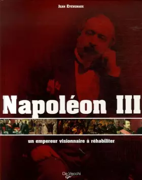 Couverture du produit · Napoléon III, un empereur visionnaire à réhabiliter