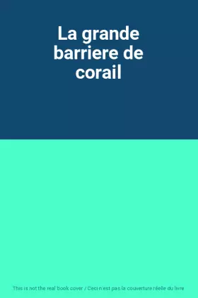 Couverture du produit · La grande barriere de corail