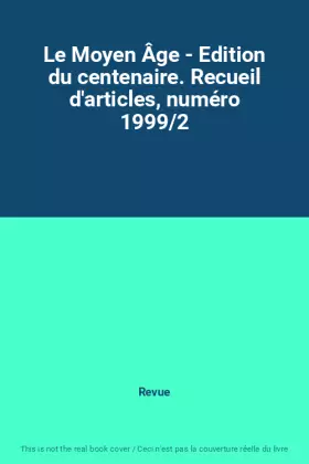 Couverture du produit · Le Moyen Âge - Edition du centenaire. Recueil d'articles, numéro 1999/2