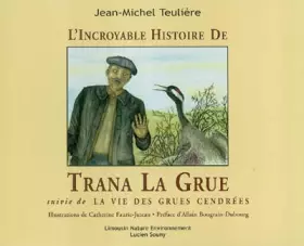 Couverture du produit · L'incroyables histoire de Trana La Grue suivie de La vie des grues cendrées