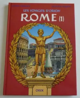 Couverture du produit · Les voyages d'Orion. Rome Tome 1 : La cité impériale, le centre monumental