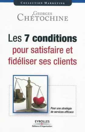 Couverture du produit · Les 7 conditions pour satisfaire et fidéliser ses clients: Une stratégie de services efficace.