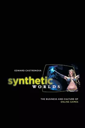 Couverture du produit · Synthetic Worlds: The Business and Culture of Online Games