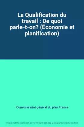 Couverture du produit · La Qualification du travail : De quoi parle-t-on? (Économie et planification)