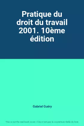 Couverture du produit · Pratique du droit du travail 2001. 10ème édition