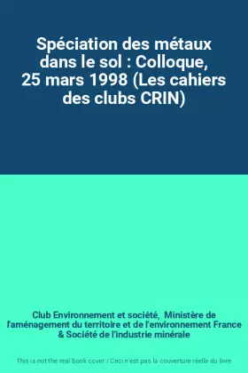 Couverture du produit · Spéciation des métaux dans le sol : Colloque, 25 mars 1998 (Les cahiers des clubs CRIN)