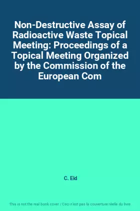 Couverture du produit · Non-Destructive Assay of Radioactive Waste Topical Meeting: Proceedings of a Topical Meeting Organized by the Commission of the
