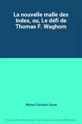 Couverture du produit · La nouvelle malle des Indes, ou, Le défi de Thomas F. Waghorn