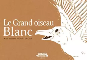 Couverture du produit · Le Grand oiseau blanc
