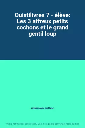 Couverture du produit · Ouistilivres 7 - élève: Les 3 affreux petits cochons et le grand gentil loup