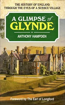 Couverture du produit · A Glimpse of Glynde: The History of England Through the Eyes of a Sussex Village