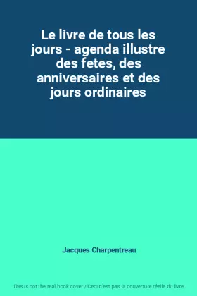 Couverture du produit · Le livre de tous les jours - agenda illustre des fetes, des anniversaires et des jours ordinaires