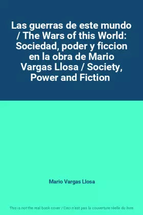 Couverture du produit · Las guerras de este mundo / The Wars of this World: Sociedad, poder y ficcion en la obra de Mario Vargas Llosa / Society, Power