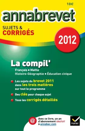 Couverture du produit · Annales Annabrevet 2012 La compil' Français Maths Hist-géo Education civique sujets et corrigés