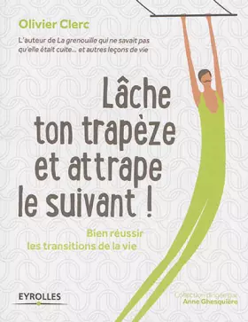Couverture du produit · Lâche ton trapèze et attrape le suivant !: Bien réussir les transitions de la vie.