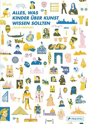 Couverture du produit · Alles, was Kinder über Kunst wissen sollten: Die großen Kulturepochen in Kunst, Architektur, Design