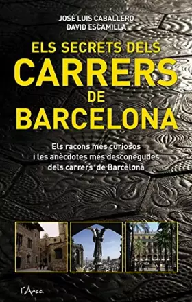Couverture du produit · Secrets dels carrers de barcelona, els: Els trets més característics d'un centenar dels carrers més emblemàtics de la ciutat: l