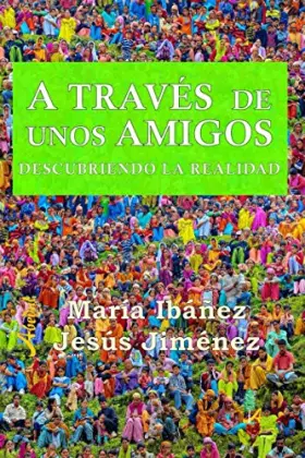 Couverture du produit · A TRAVÉS DE UNOS AMIGOS: Descubriendo la realidad
