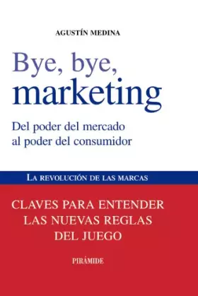 Couverture du produit · Bye, bye, Marketing: Del Poder Del Mercado Al Poder Del Consumidor / from Thehe Power Market to Power Consumer
