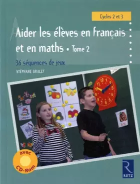 Couverture du produit · Aider les élèves en français et maths : 36 séquences de jeux, tome 2 (1Cédérom)