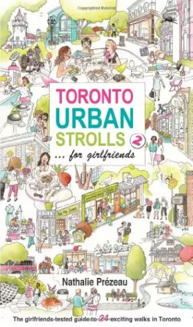 Couverture du produit · Toronto Urban Strolls 2: - for girlfriends: The Girlfriends-tested Guide to Exciting Walks in Toronto