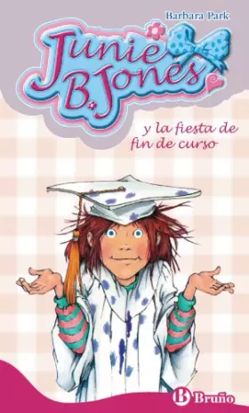 Couverture du produit · Junie B. Jones Y La Fiesta De Fin De Curso/ Junie B. Jones and the End of School Year Party