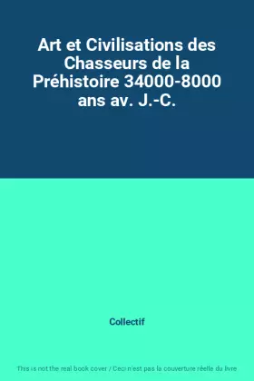 Couverture du produit · Art et Civilisations des Chasseurs de la Préhistoire 34000-8000 ans av. J.-C.
