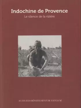 Couverture du produit · Indochine de Provence: Le Silence de la rizière