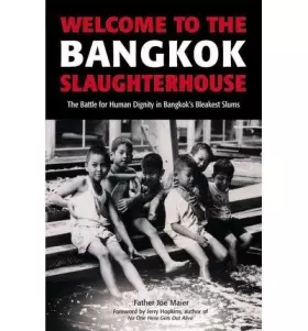 (Welcome to the Bangkok Slaughterhouse: The Battle for Human Dignity in Bangkok's Bleakest Slums By (Author)Maier, Joe)Paperbac - Joe Maier