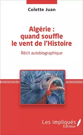Couverture du produit · Algérie : quand souffle le vent de l'Histoire: Récit Autobiographique