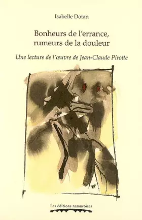 Couverture du produit · Bonheurs de l'errance, rumeurs de la douleur: Une lecture de l'oeuvre de Jean-Claude Pirotte