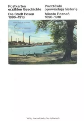Couverture du produit · Postkarten erzählen Geschichte Die Stadt Posen 1896 - 1918  Pocztówki opowiadaj a histori e