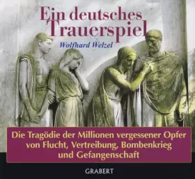 Couverture du produit · Ein deutsches Trauerspiel: Die Tragödie der Millionen vergessener Opfer von Flucht, Vertreibung, Bombenkrieg und Gefangenschaft