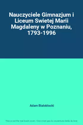 Couverture du produit · Nauczyciele Gimnazjum i Liceum Swietej Marii Magdaleny w Poznaniu, 1793-1996