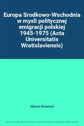 Couverture du produit · Europa Srodkowo-Wschodnia w mysli politycznej emigracji polskiej 1945-1975 (Acta Universitatis Wratislaviensis)